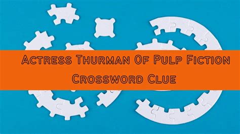 Uma Thurman&39;s Role In &39;Pulp Fiction&39; Crossword Clue. . Uma of pulp fiction crossword clue